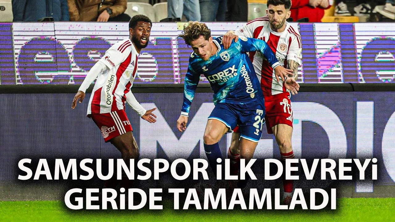 Samsunspor Antalyaspor maçının ilk devresini geride tamamladı