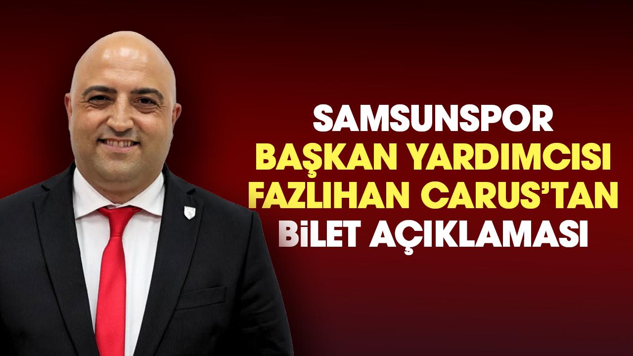 Samsunspor Başkan Yardımcısı Fazlıhan Carus'tan 'bilet' açıklaması