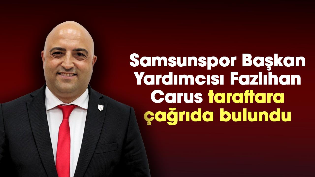 Samsunspor Başkan Yardımcısı Fazlıhan Carus'tan taraftara çağrı
