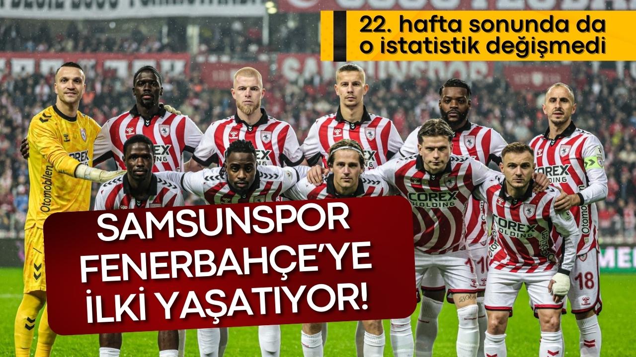 Samsunspor Fenerbahçe'ye ilki yaşatmaya devam ediyor