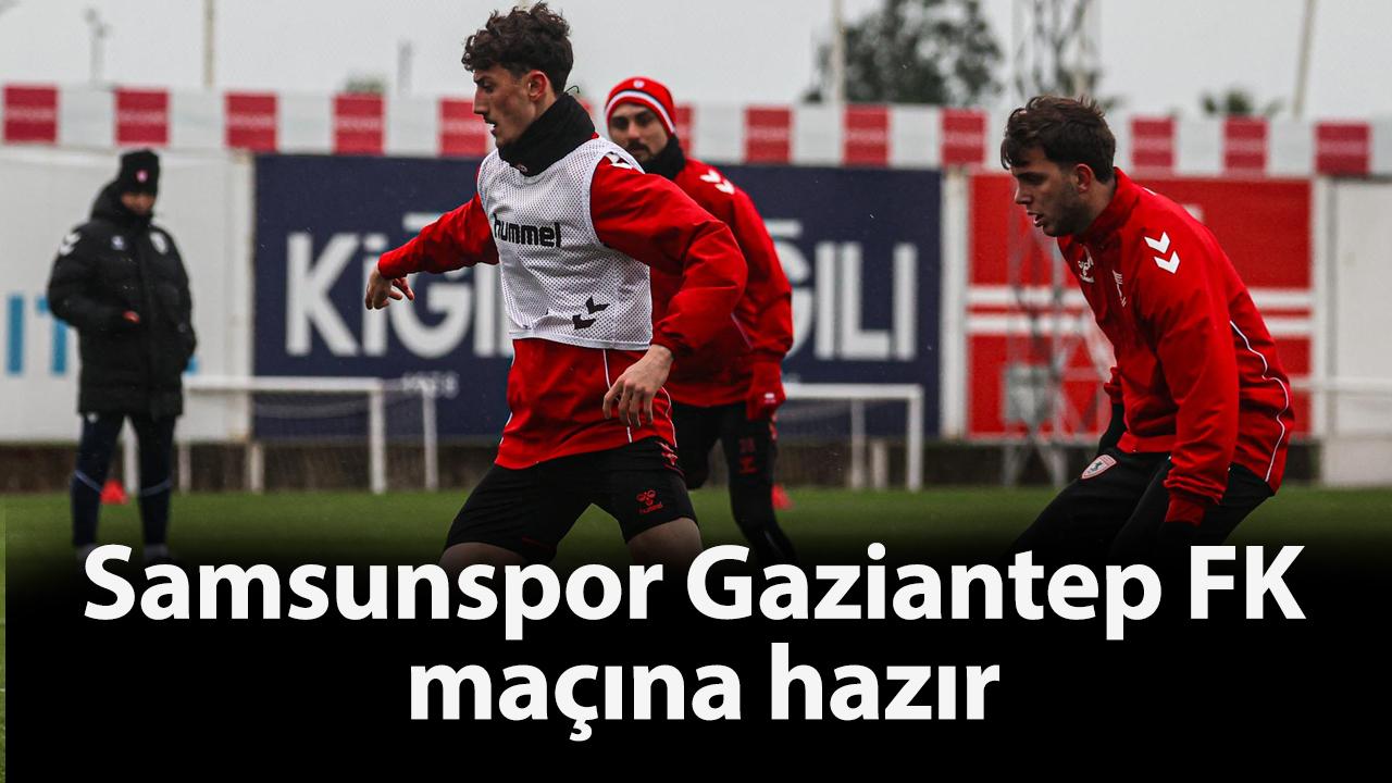 Samsunspor Gaziantep FK maçına hazır