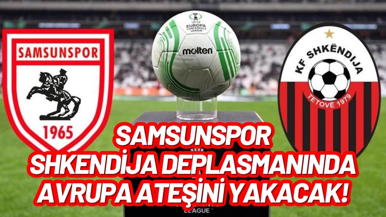 Samsunspor, Shkendija deplasmanında Avrupa ateşini yakacak!