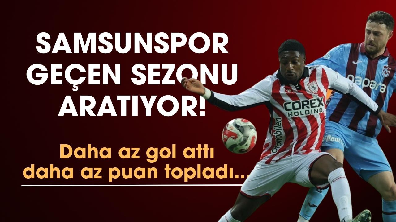 Samsunspor Süper Lig'de geçen sezona göre 10 puan az topladı!