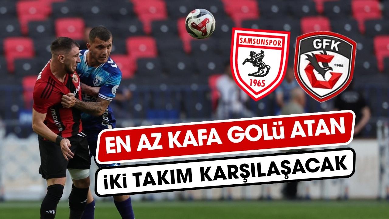 Samsunspor ve Gaziantep FK Süper Lig'de en az kafa golü atan takım