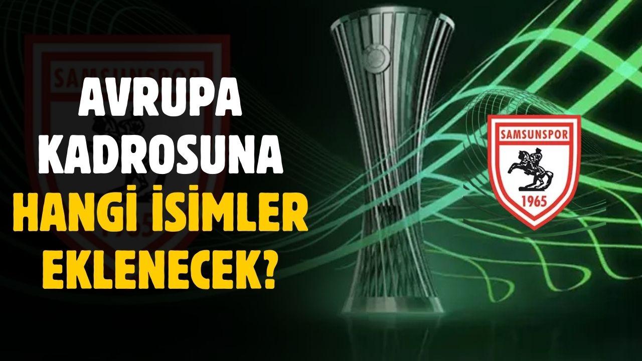 Samsunspor'da Avrupa kadrosuna yazılacak isimler için açıklama geldi