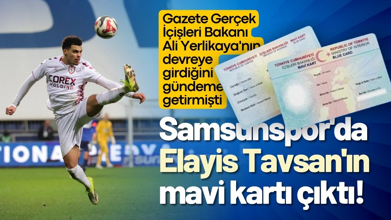 Samsunspor'da Elayis Tavsan'ın mavi kartı çıktı!