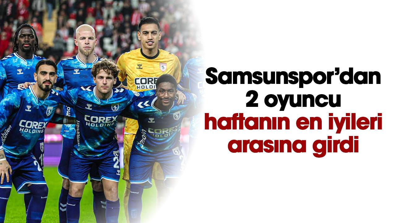 Samsunspor'dan 2 oyuncu Süper Lig'de Haftanın En İyi Fit 11'ine girdi