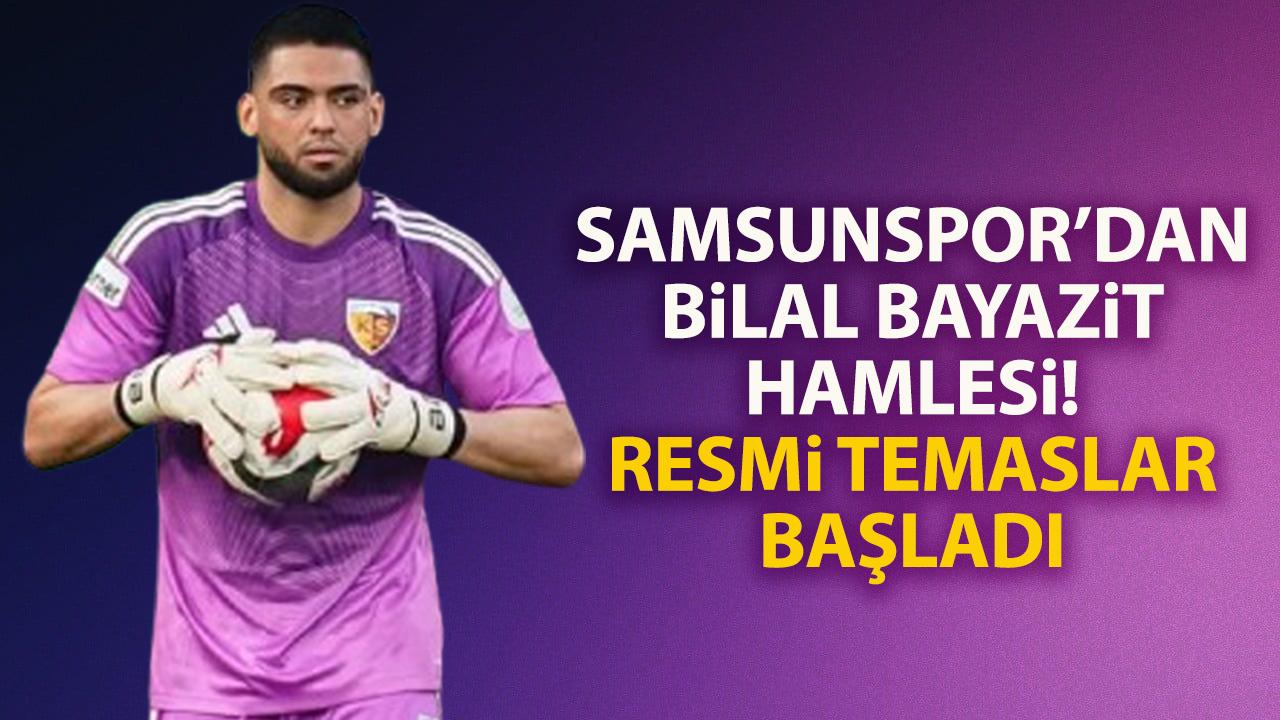 Samsunspor’dan Bilal Bayazit hamlesi! Resmi temaslara başlandı