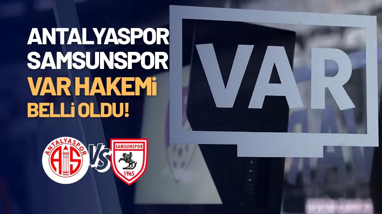 Samsunspor'un Antalyaspor karşılaşması VAR hakemi belli oldu