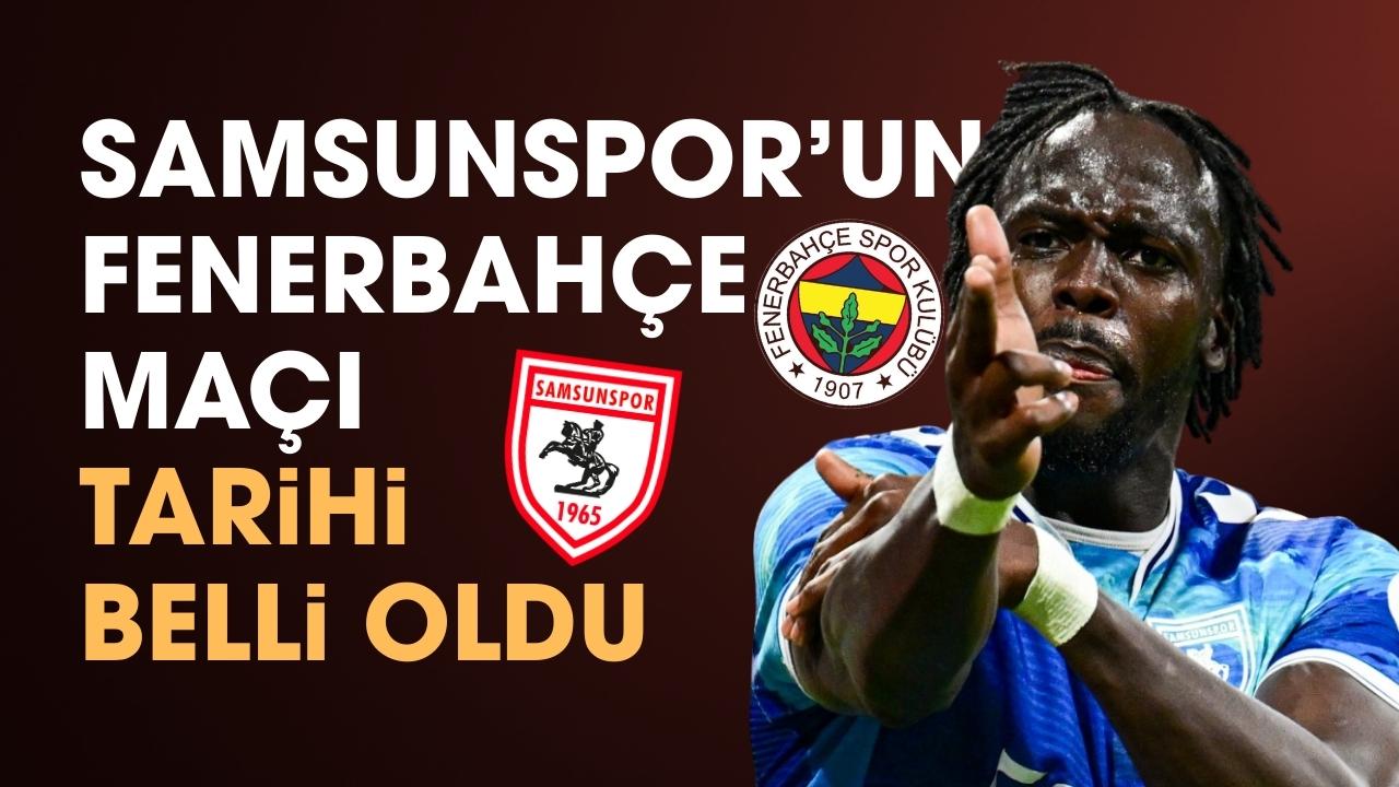Samsunspor'un Fenerbahçe maçı tarihi belli oldu