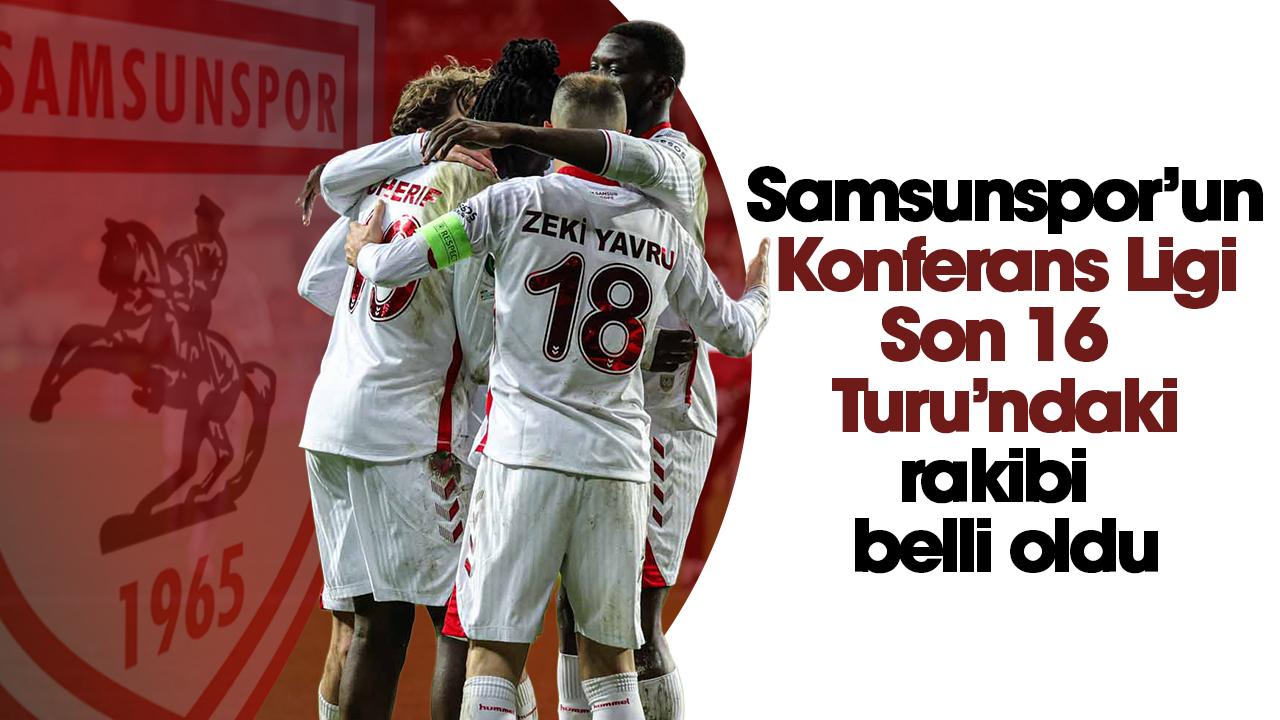 Samsunspor'un Konferans Ligi son 16 turundaki rakibi belli oldu