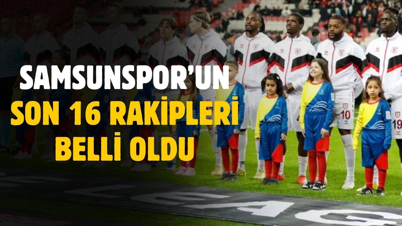 Samsunspor'un son 16 muhtemel rakipleri belli oldu