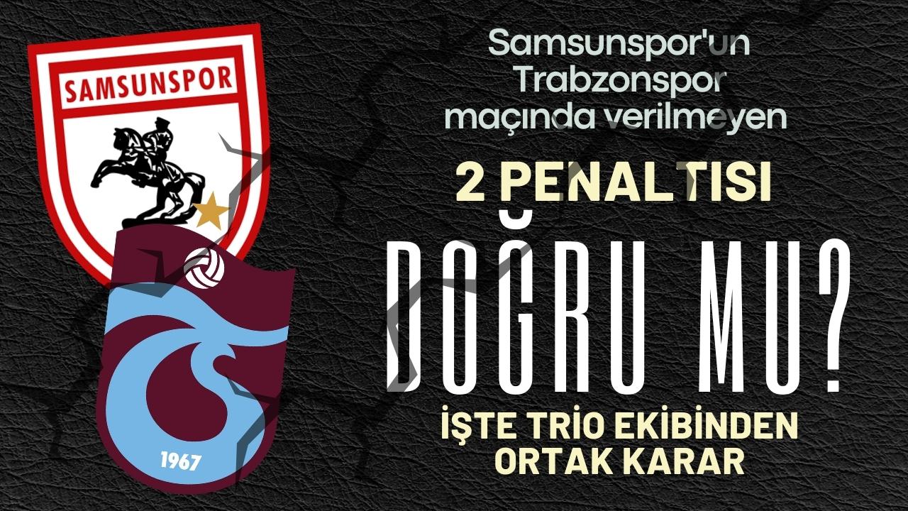 Samsunspor'un Trabzonspor maçında verilmeyen 2 penaltısı doğru mu? İşte ortak karar...