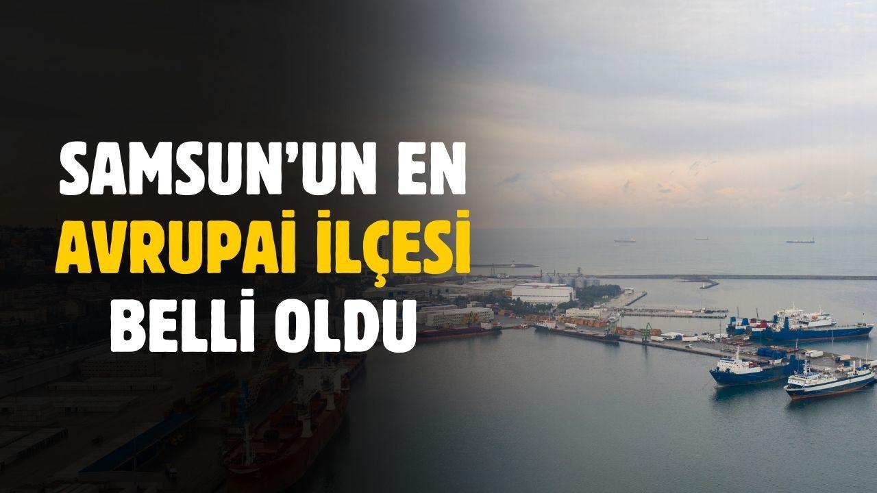 Samsun'un en avrupai ilçesi belli oldu
