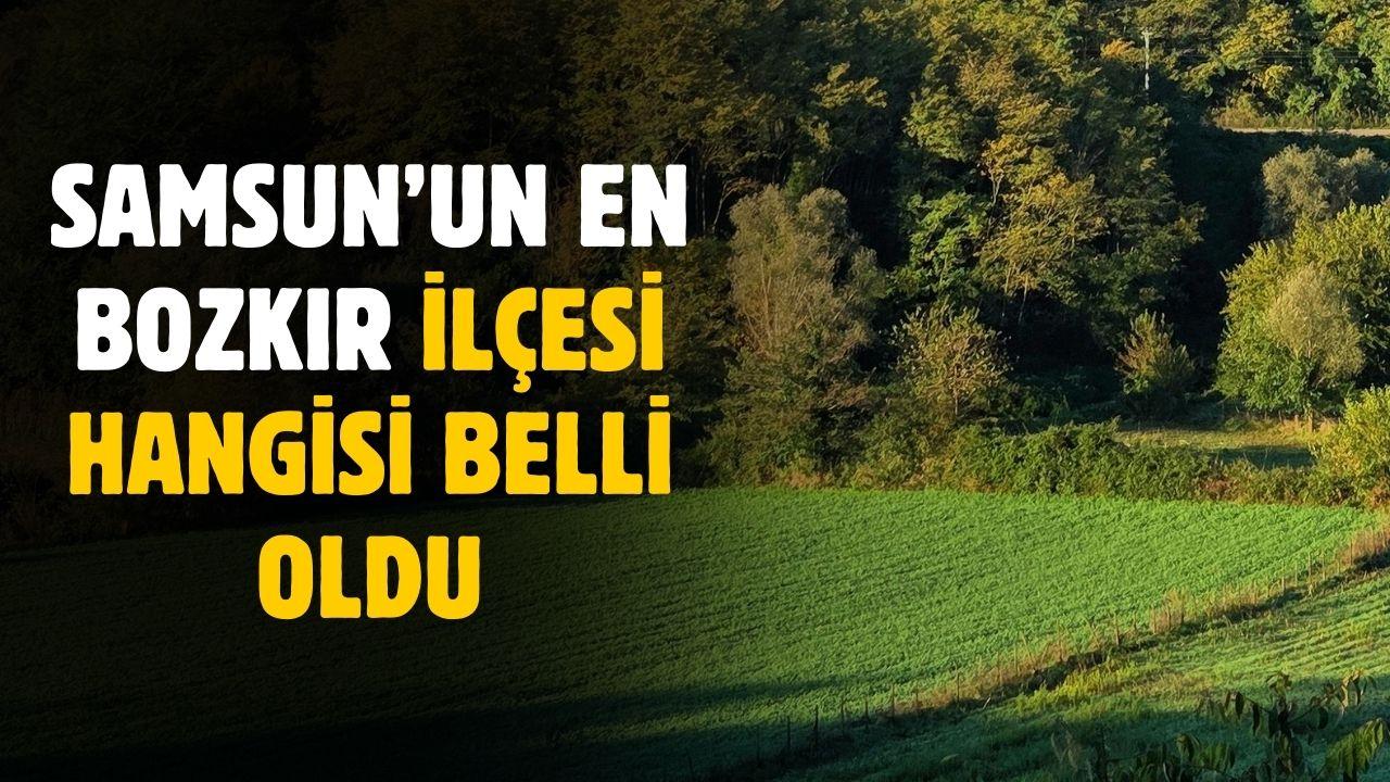 Samsun’un en bozkır ilçesi hangisi belli oldu