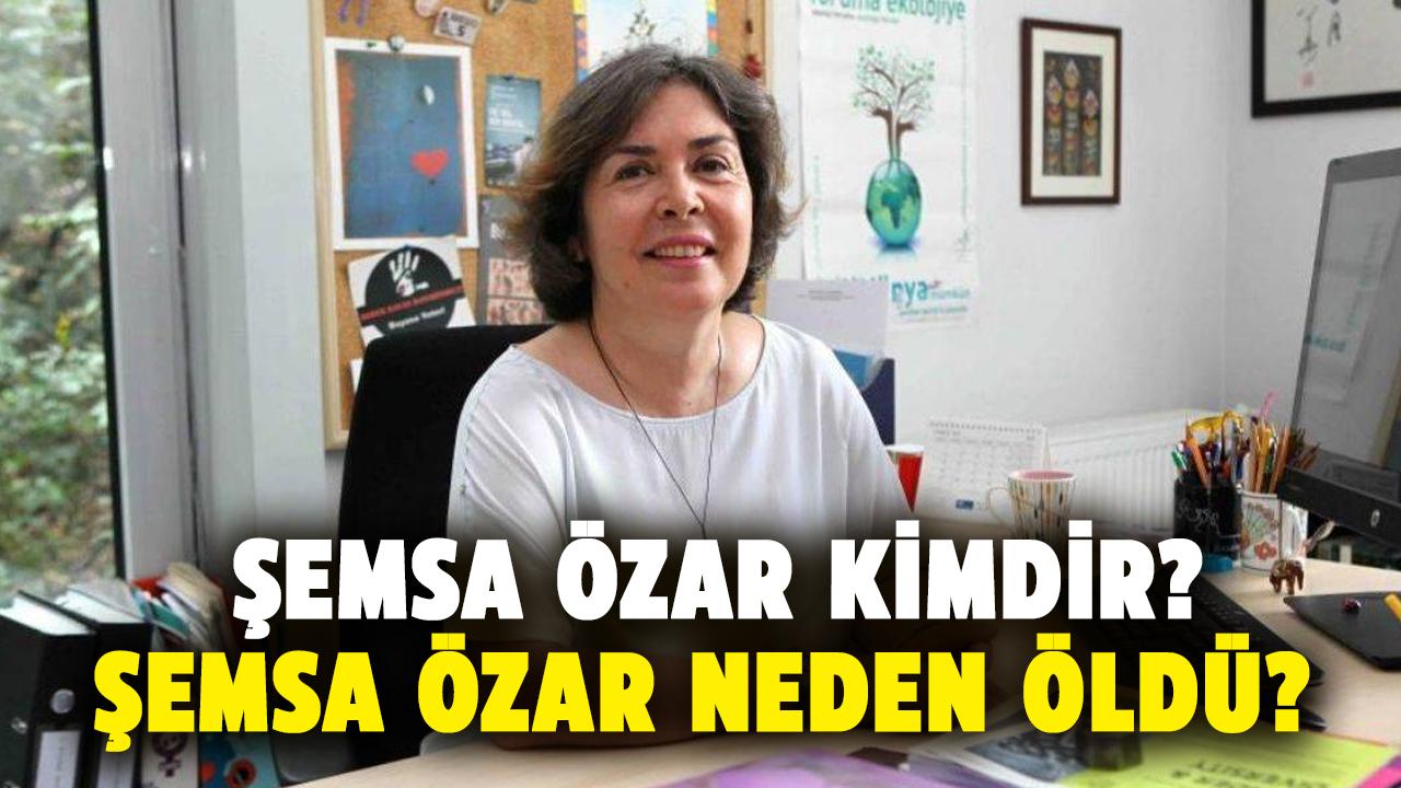 Şemsa Özar kimdir? Şemsa Özar neden öldü?