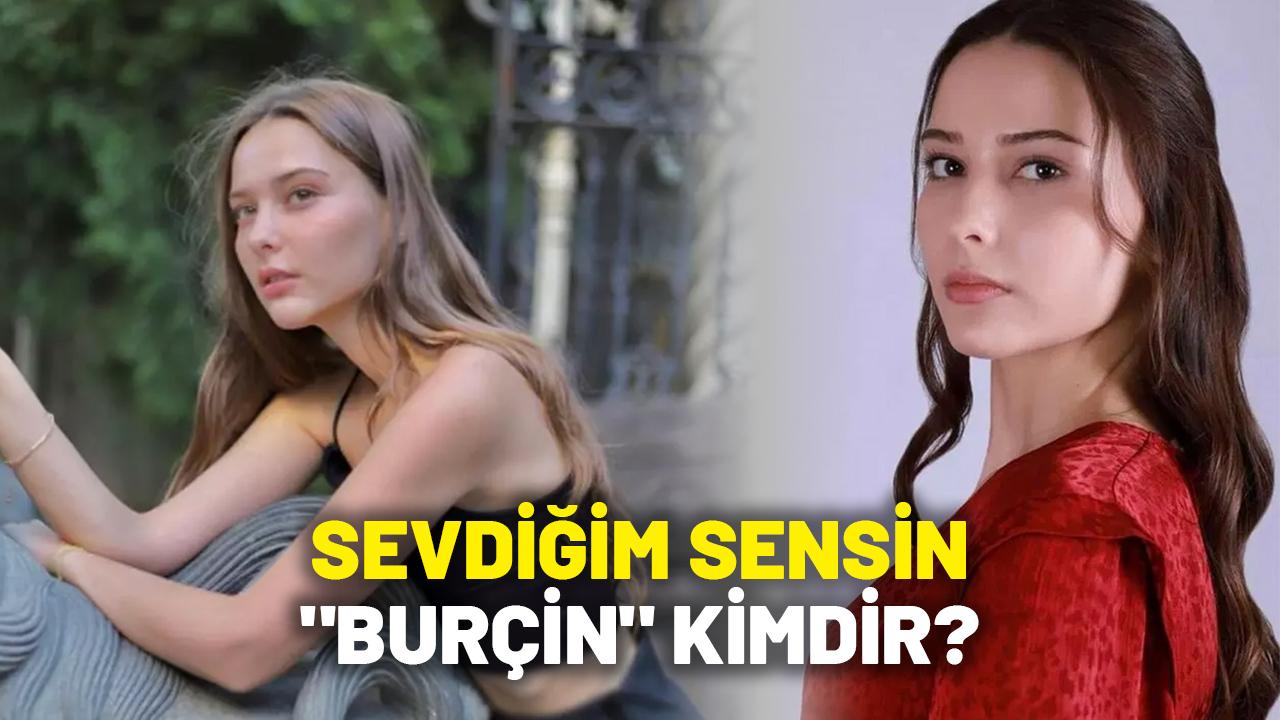 Sevdiğim Sensin Burçin kimdir?