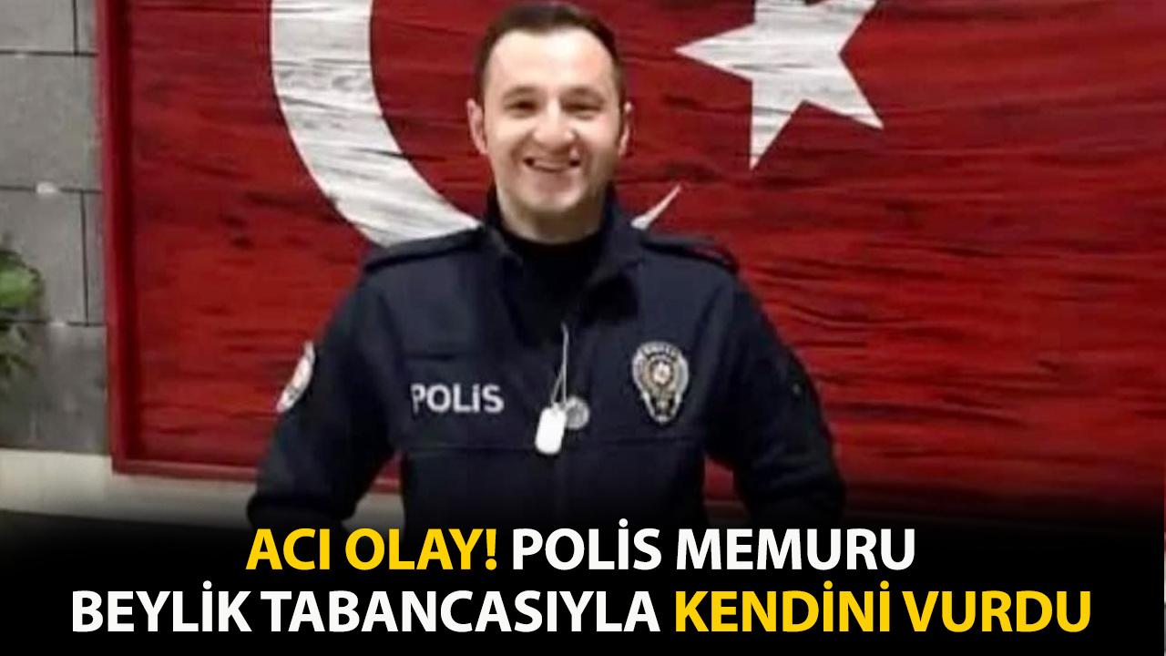 Şok intihar! Polis memuru beylik tabancası ile kendini vurdu