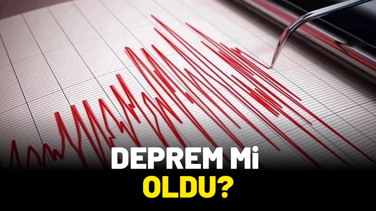 Son dakika deprem oldu