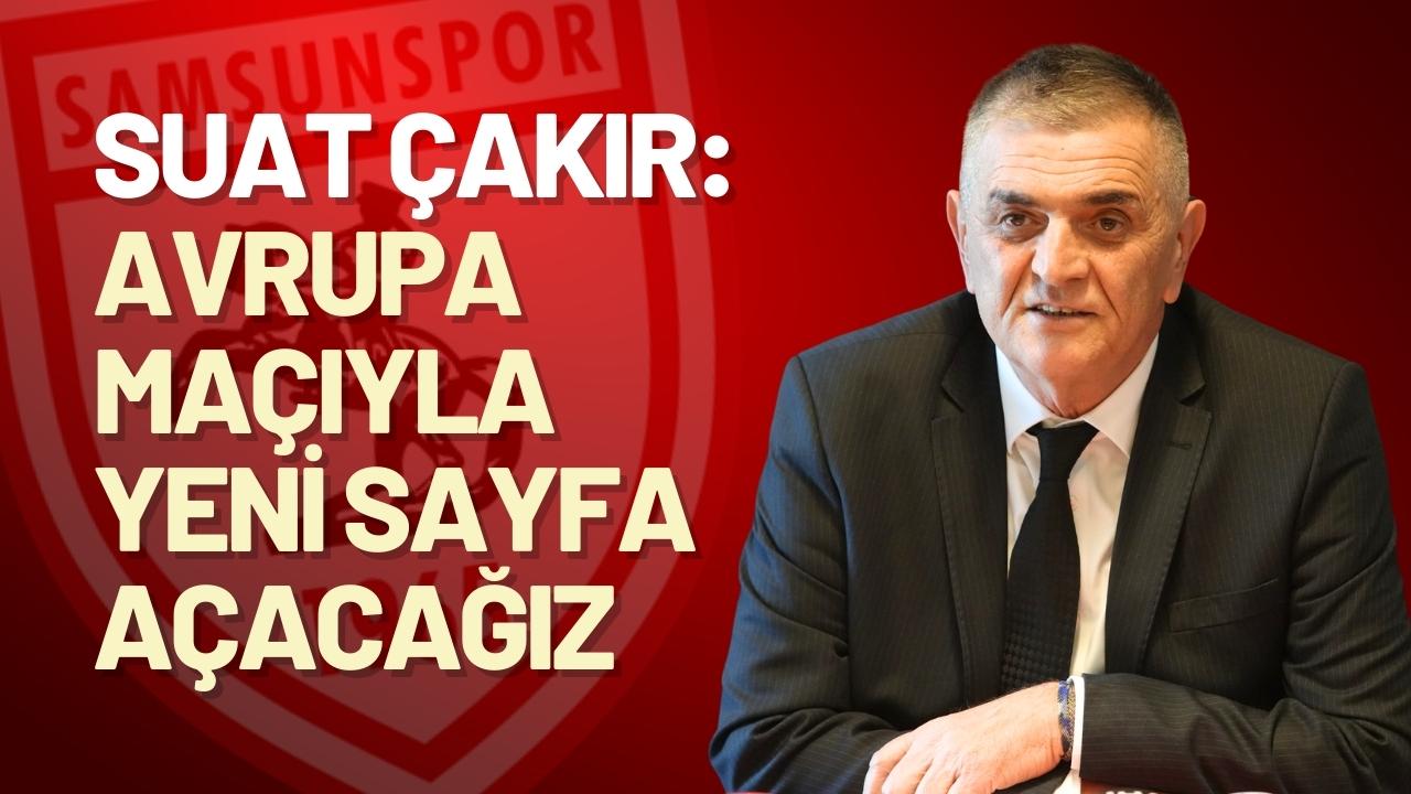 Suat Çakır: Avrupa maçıyla yeni sayfa açacağız
