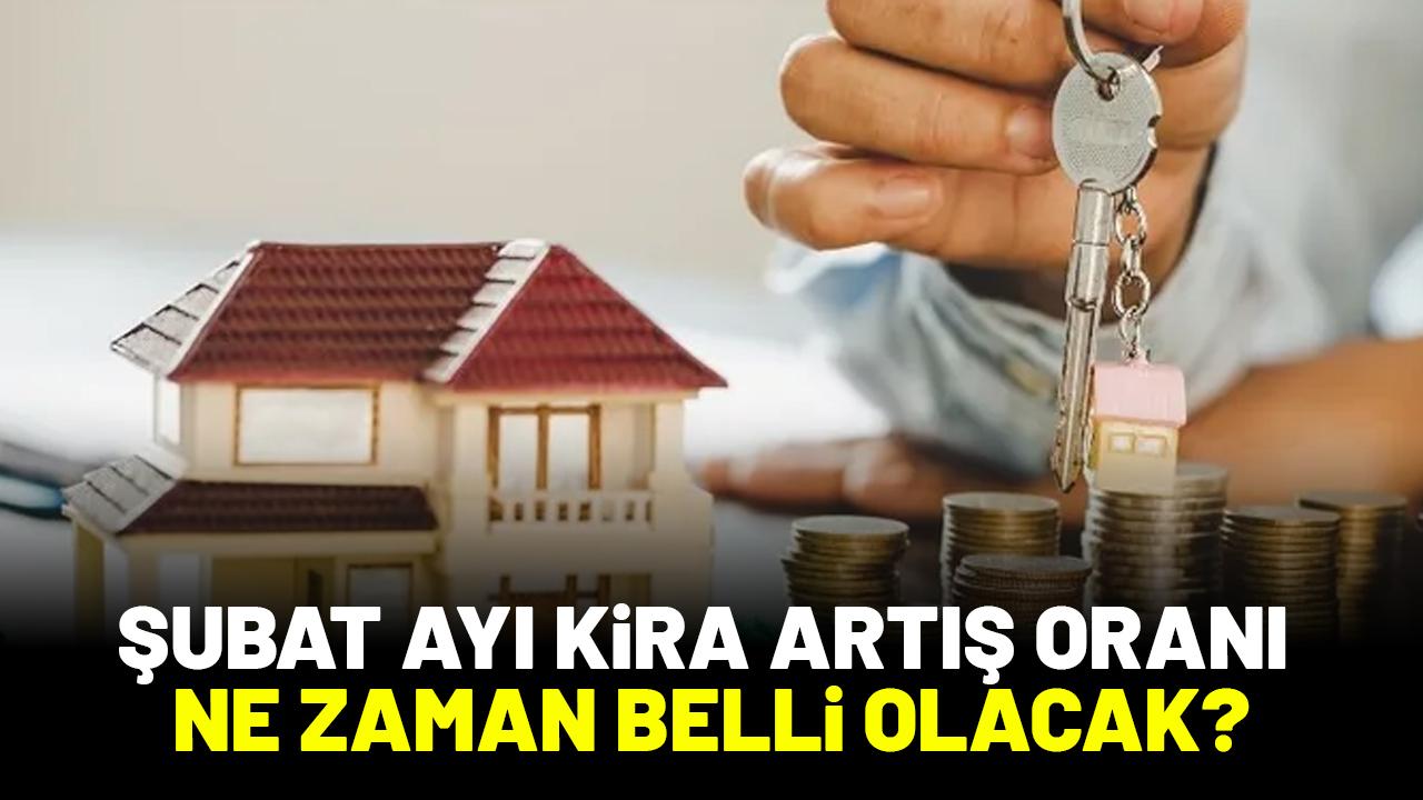 Şubat ayı kira artış oranı ne zaman belli olacak?