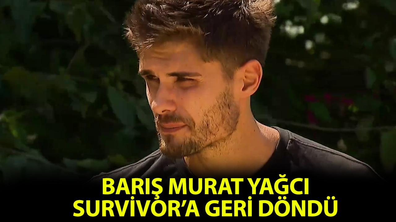 Survivor Barış Murat Yağcı geri mi döndü?