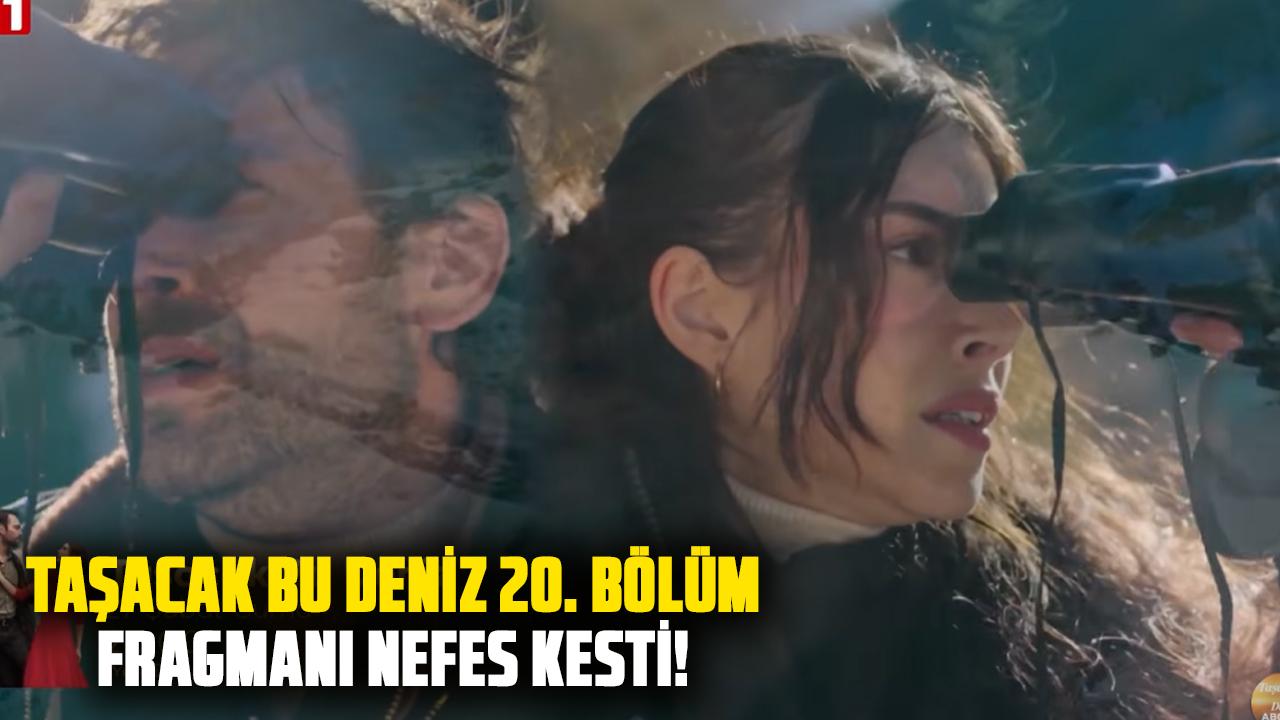 Taşacak Bu Deniz 20. bölüm fragmanı nefes kesti! Taşacak Bu Deniz fragmanı