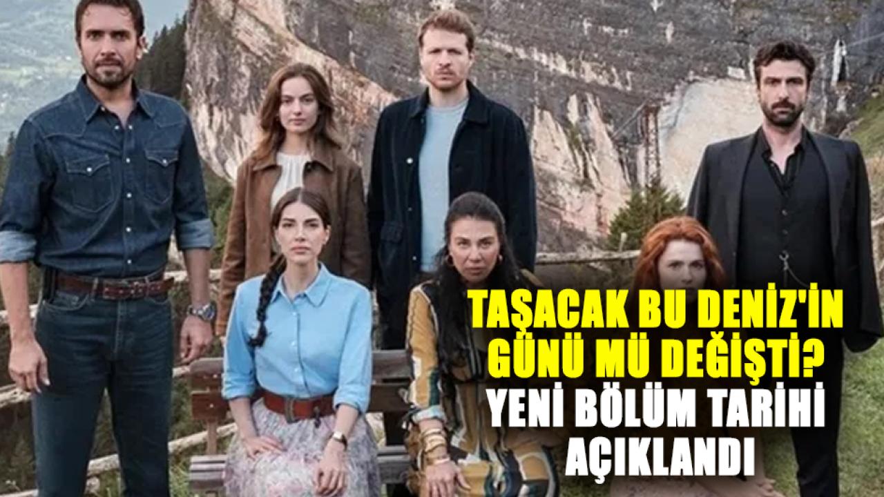 Taşacak Bu Deniz bu hafta neden yok? Taşacak Bu Deniz'in günü mü değişti? Yeni bölüm tarihi açıklandı