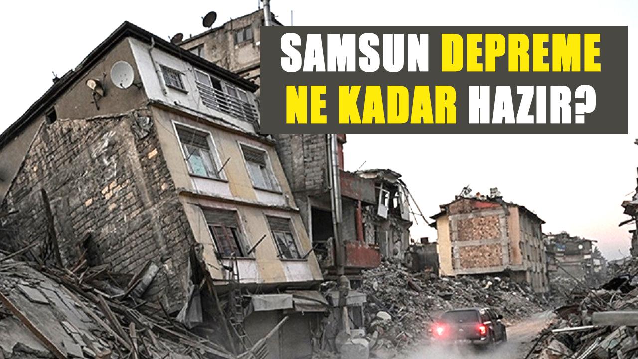 TMMOB Samsun İnşaat Mühendisleri Odası: Samsun depreme ne kadar hazır?