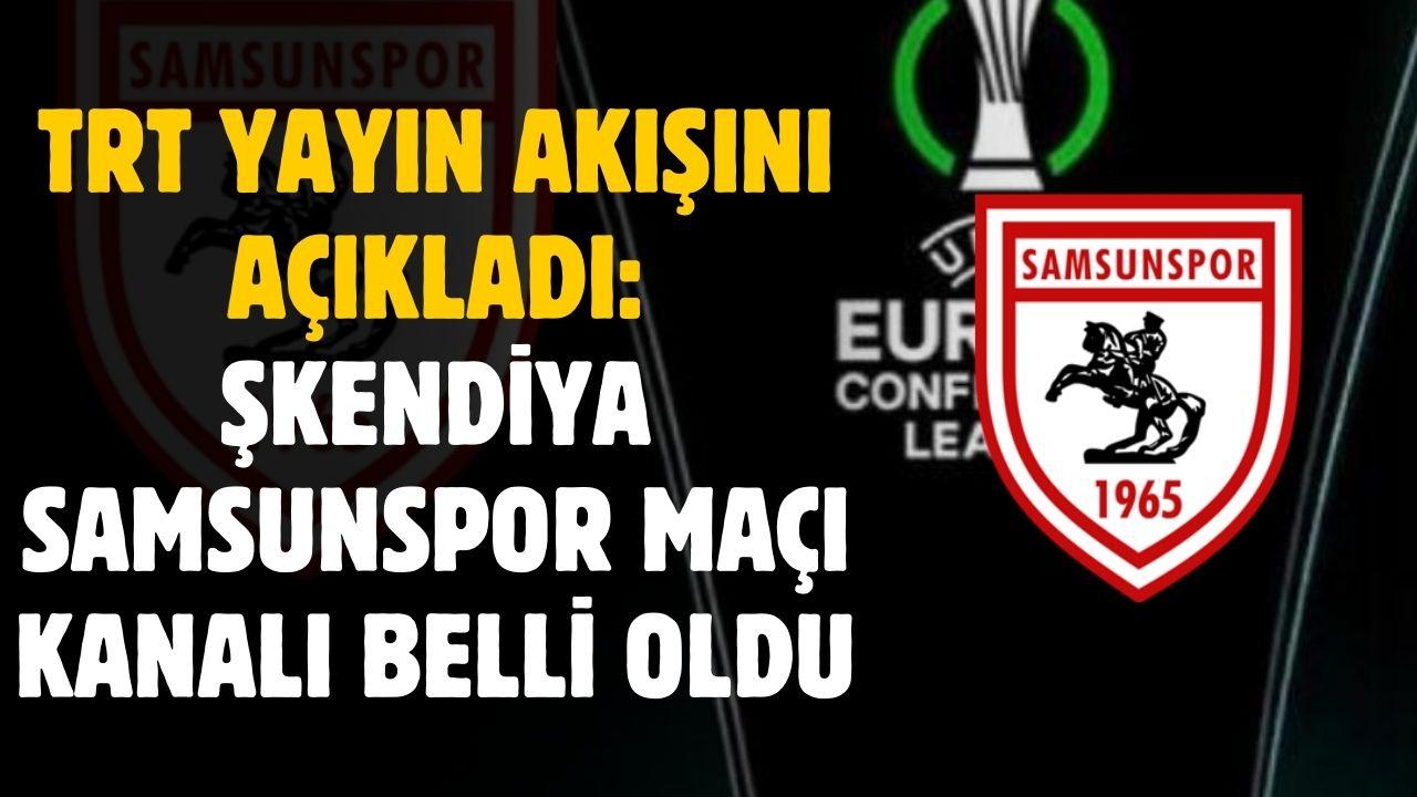 TRT yayın akışını açıkladı! Şkendiya Samsunspor maçı yayın kanalı belli oldu