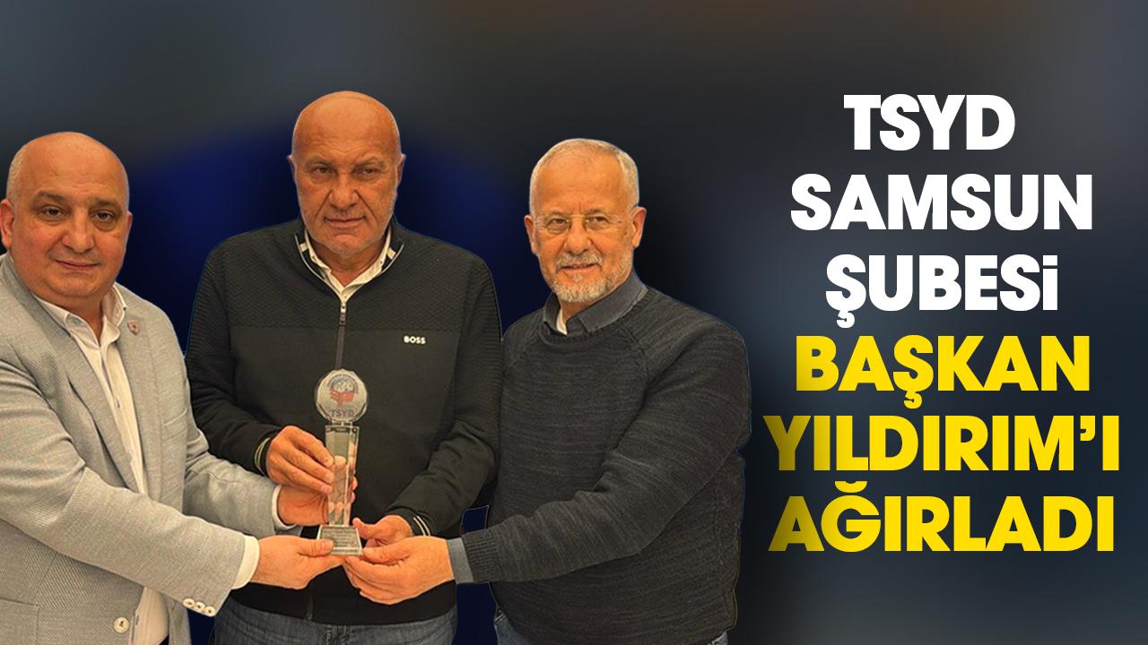 TSYD Samsun Şubesi Samsunspor Başkanı Yüksel Yıldırım’ı ağırladı