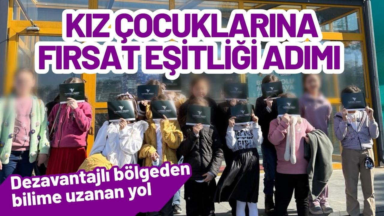 Tüfekci Vakfı’ndan kız çocuklarına fırsat eşitliği adımı