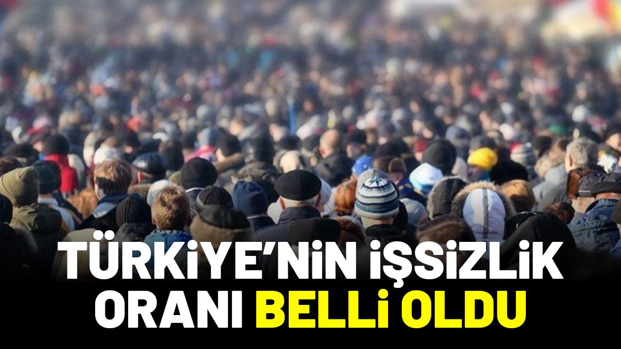 TÜİK açıkladı! Türkiye'nin işsizlik oranı belli oldu
