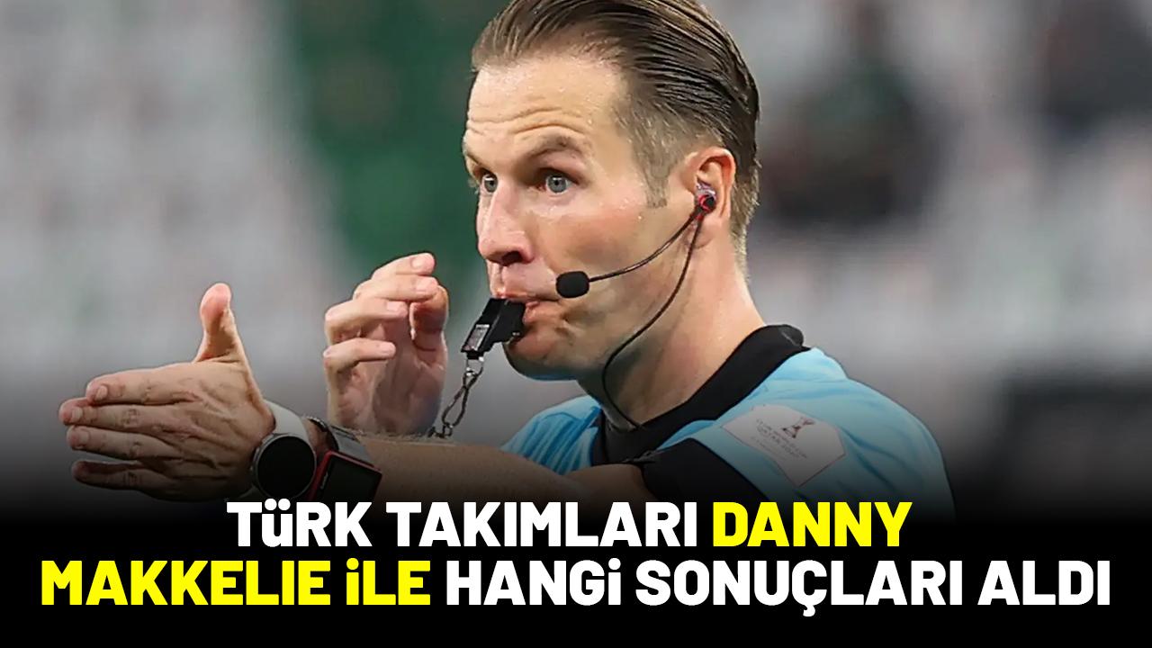 Türk takımları Danny Makkelie'nin yönettiği maçlarda hangi sonuçları aldı?