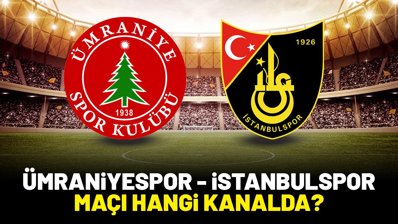 Ümraniyespor İstanbulspor maçı saat kaçta hangi kanalda?