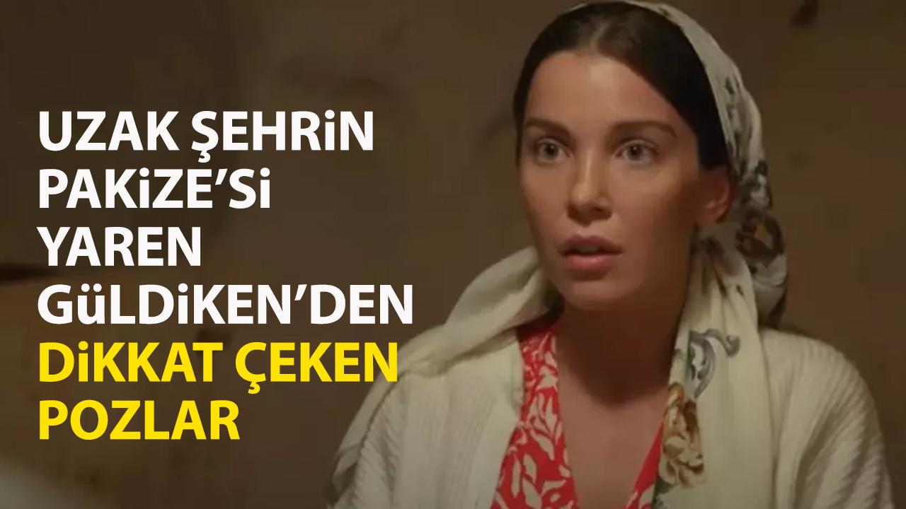 Uzak Şehir’in Pakize’si Yaren Güldiken’den dikkat çeken pozlar!