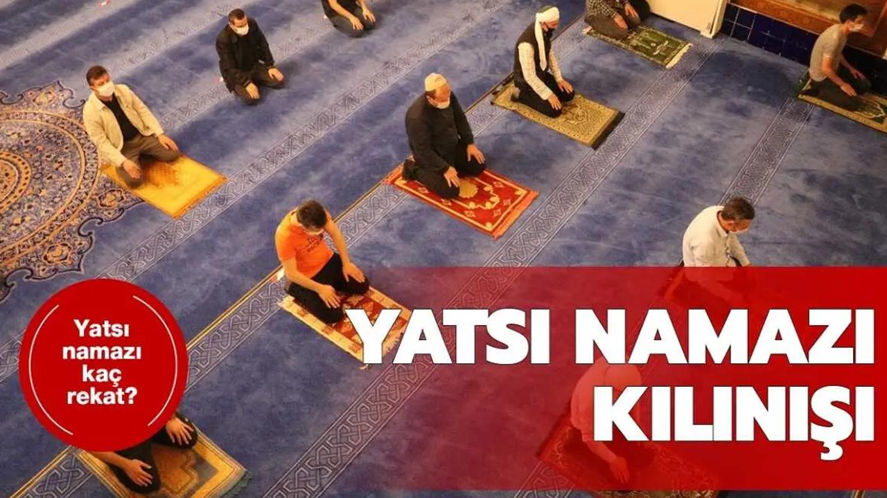 Yatsı namazı kaç rekat? Yatsı namazı nasıl kılınır?
