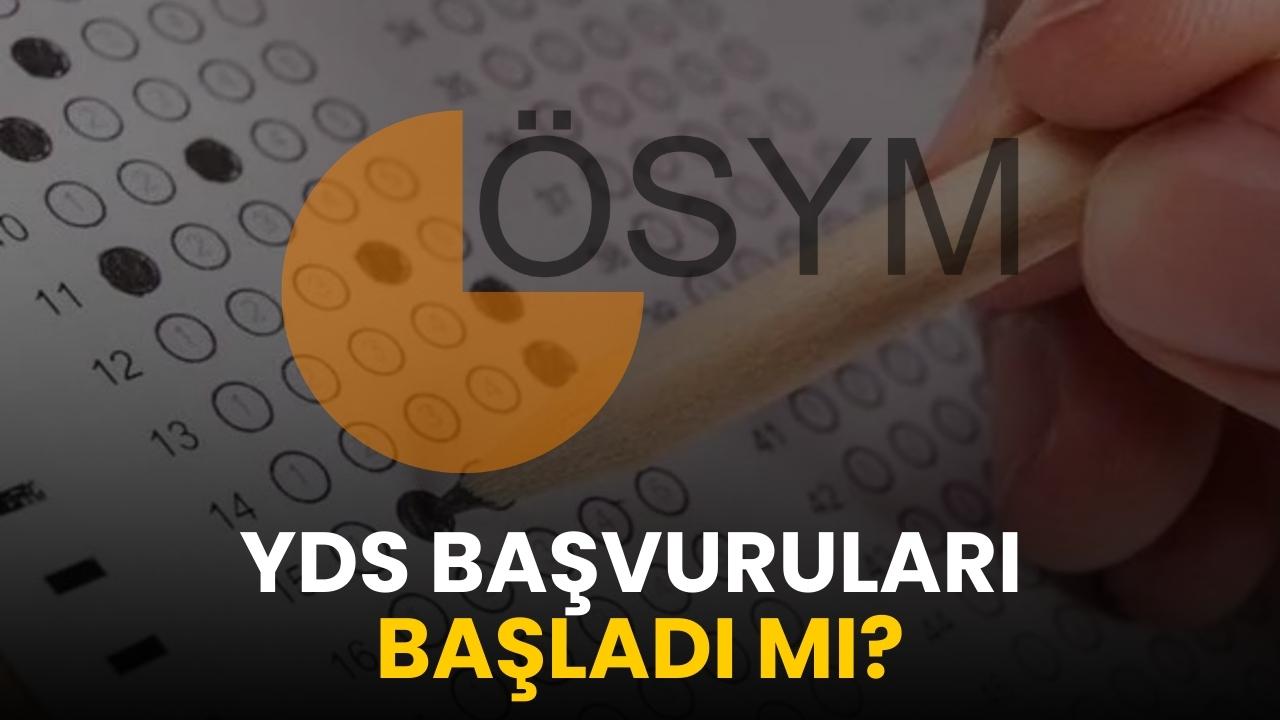 YDS (Yabancı Dil Seviye Tespit Sınavı) başvuruları başladı mı?