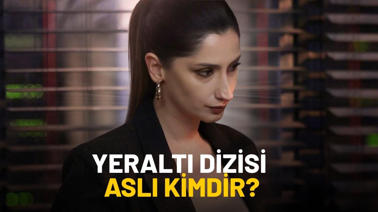 Yeraltı dizisi Aslı kimdir?