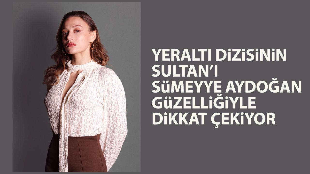 Yeraltı dizisinin Sultan Hanoğlu'su Sümeyye Aydoğan kimdir?