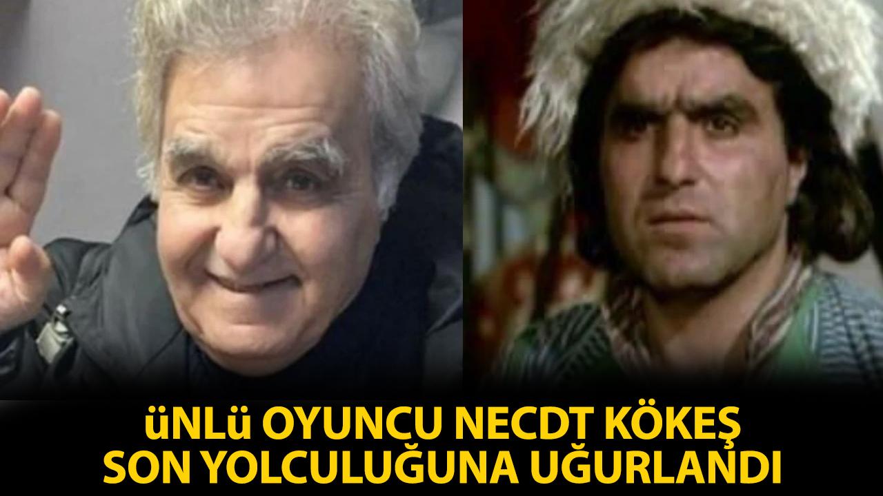 Yeşilçam'ın emektar ismi Necdet Kökeş son yolculuğuna uğurlandı