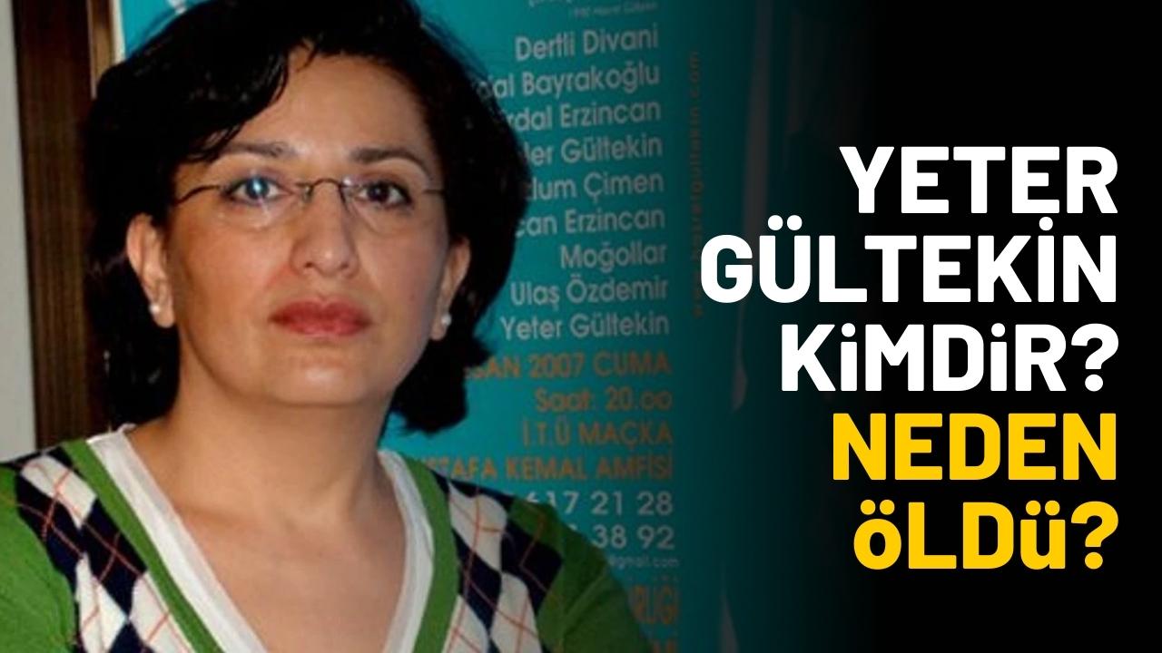 Yeter Gültekin kimdir? Neden öldü?