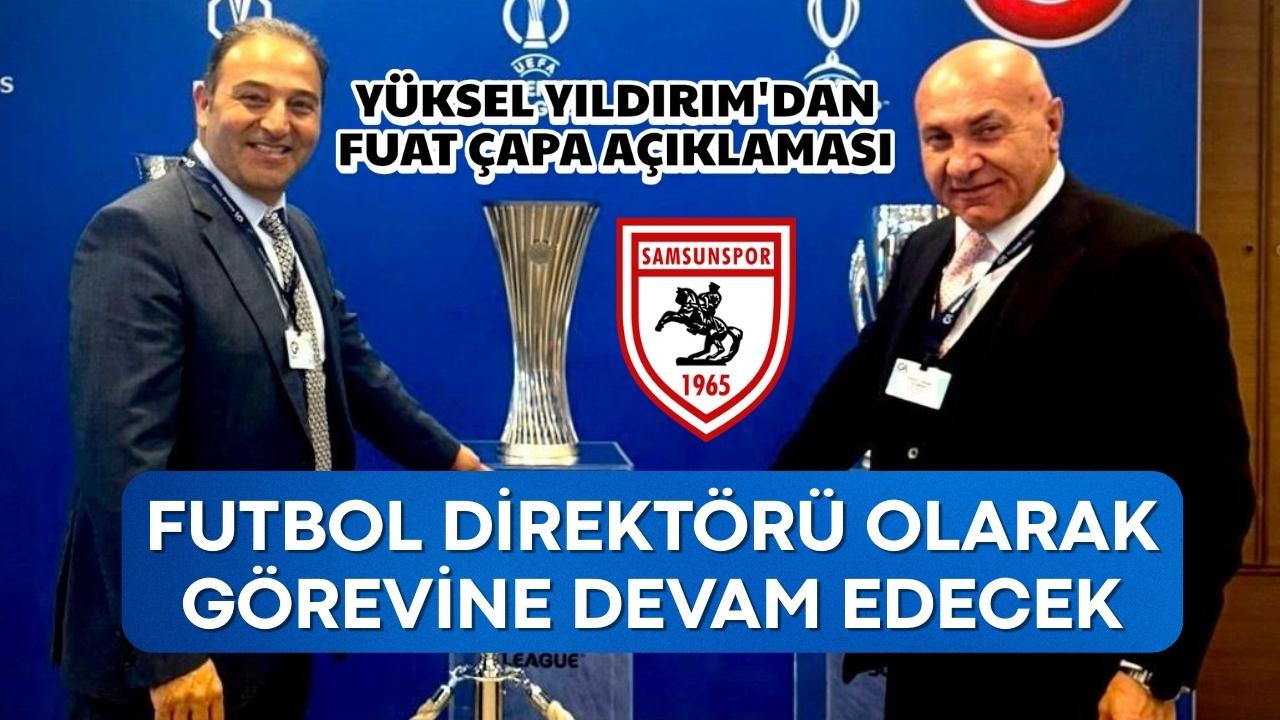Yüksel Yıldırım’dan Fuat Çapa açıklaması: Futbol direktörü olarak görevine devam edecek