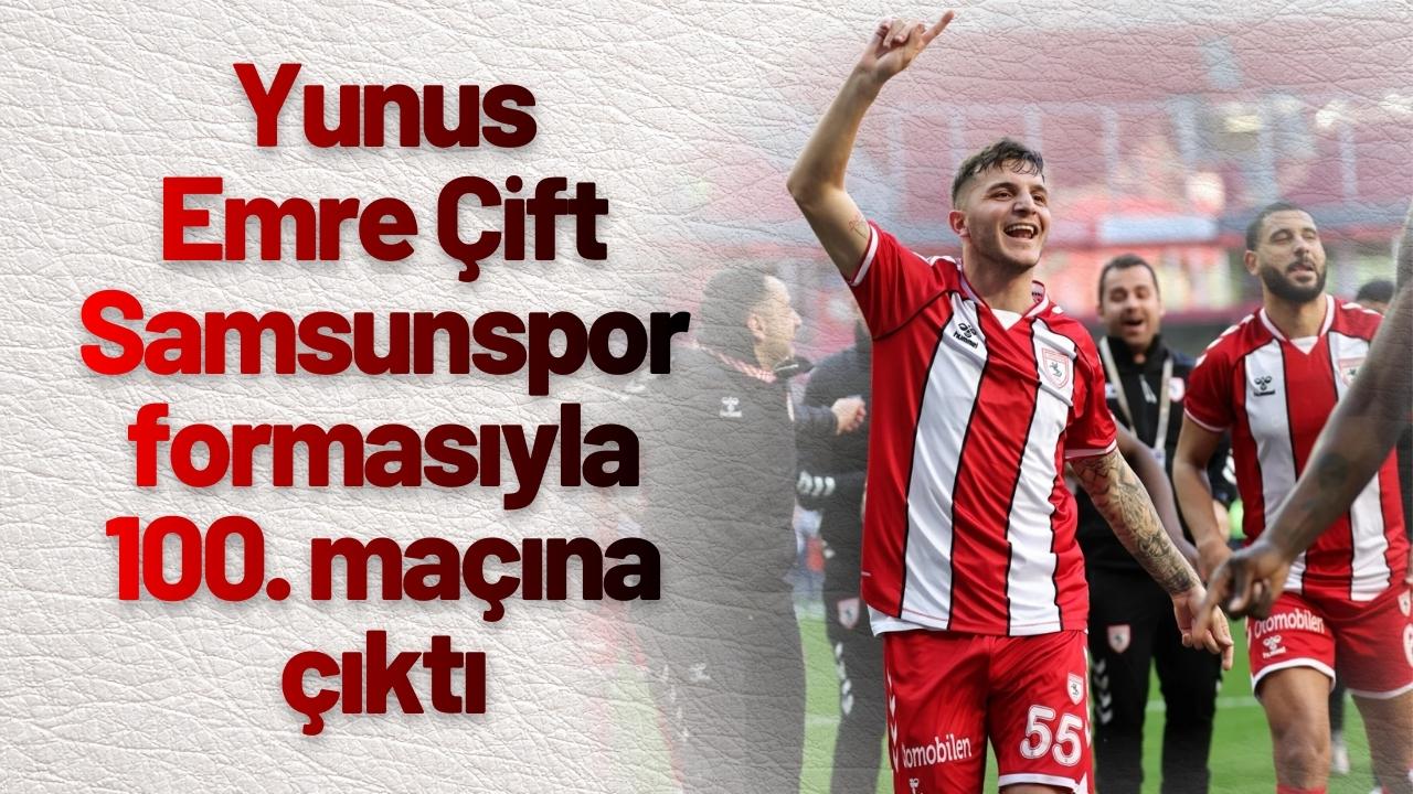 Yunus Emre Çift Samsunspor formasıyla 100. maçına çıktı
