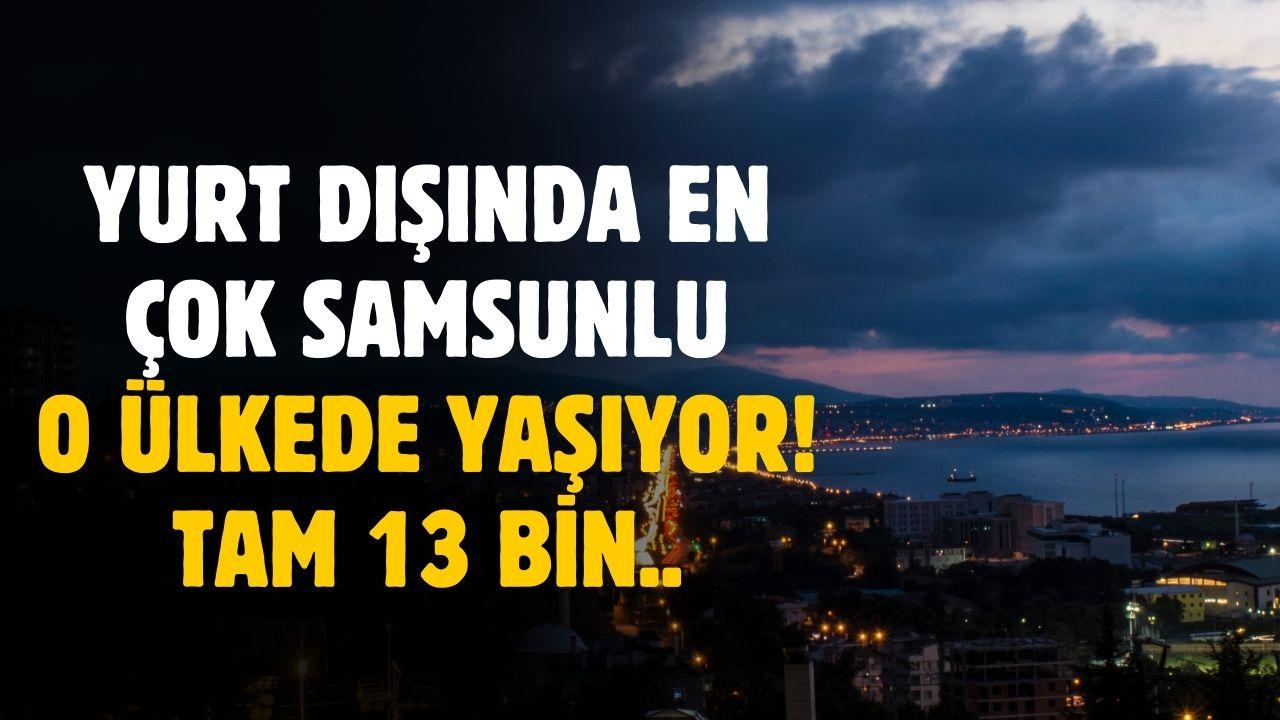 Yurt dışında en çok Samsunlu o ülkede yaşıyor! İşte rakamlar