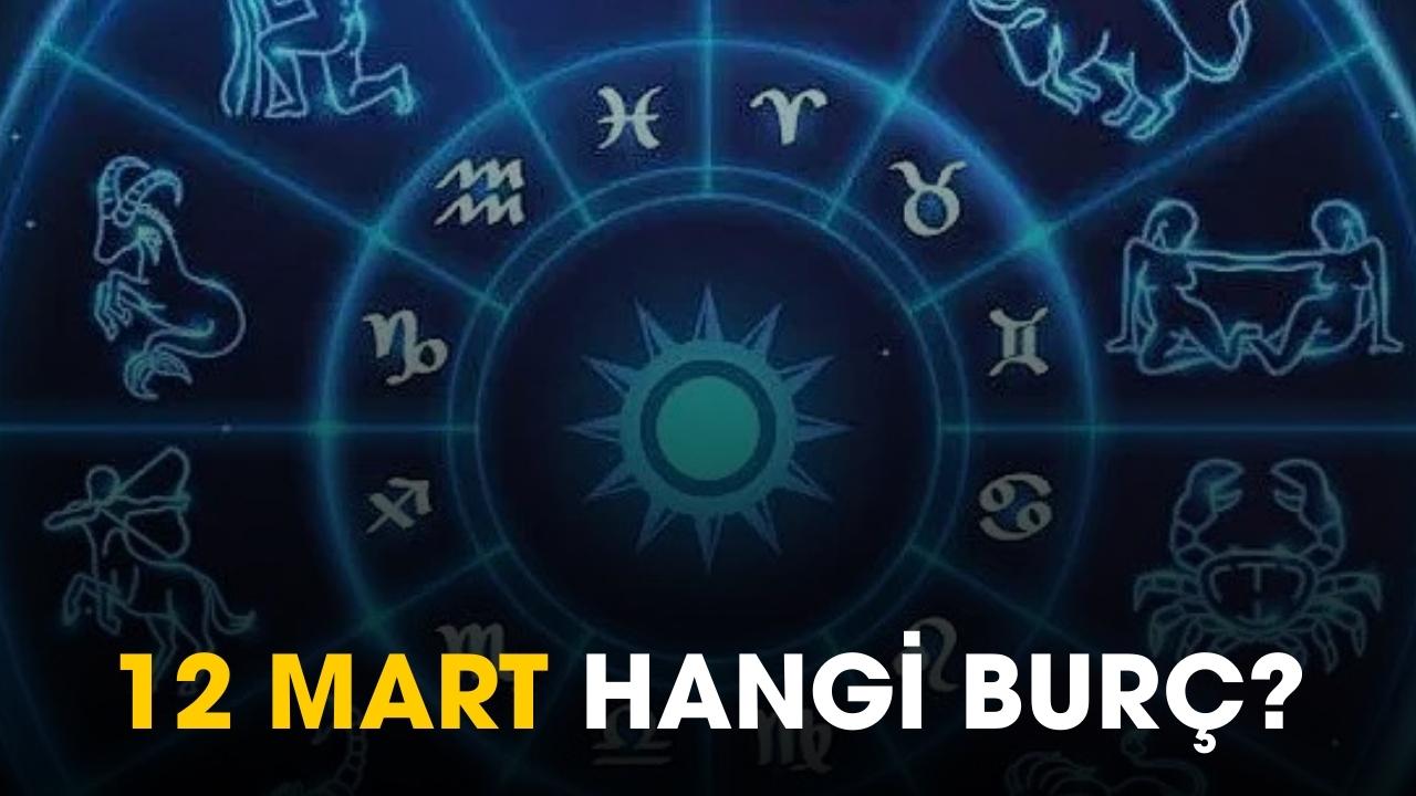 12 Mart hangi burç?