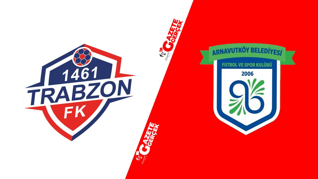 1461 Trabzon FK Arnavutköy Belediyesi maçı saat kaçta, hangi kanalda?