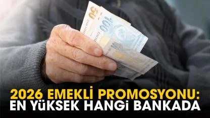 2026 emekli promosyonu: En yüksek hangi bankada?