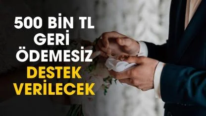 500 bin TL geri ödemesiz destek verilecek