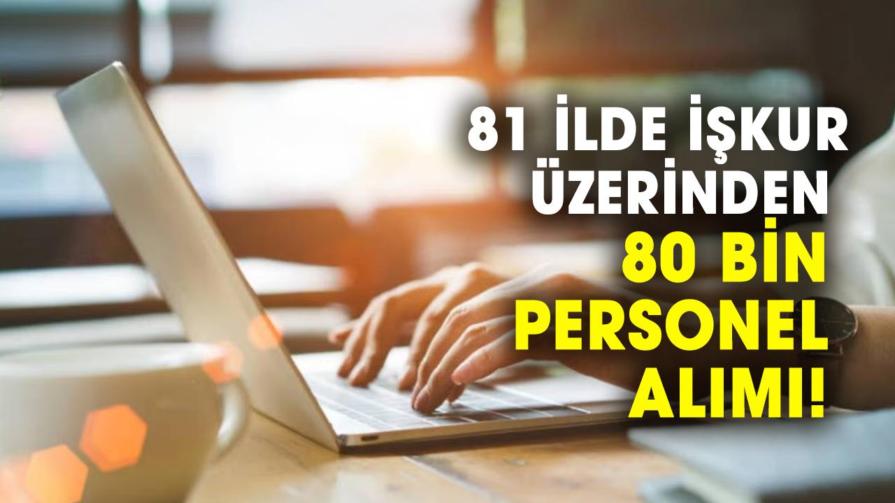 81 ilde İŞKUR üzerinden 80 bin personel alımı! İşte başvuru şartları